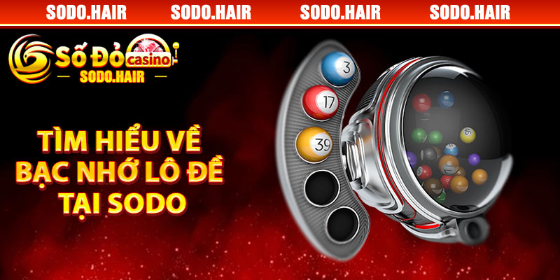 Tìm Hiểu Về Bạc Nhớ Lô Đề Tại SODO