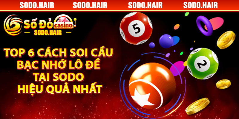 Top 6 Cách Soi Cầu Bạc Nhớ Lô Đề Tại SODO Hiệu Quả Nhất
