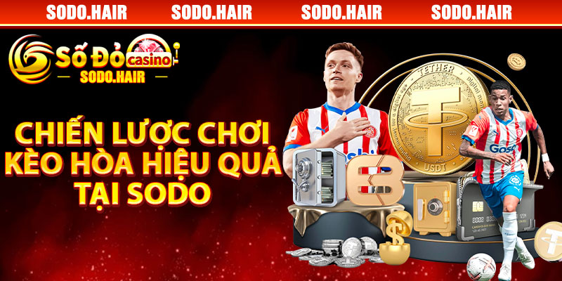 Chiến Lược Chơi Kèo Hòa Hiệu Quả Tại SODO