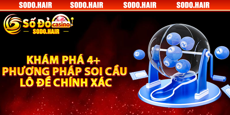 Khám Phá 4+ Phương Pháp Soi Cầu Lô Chính Xác