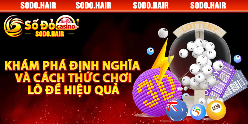 Khám Phá Định Nghĩa Và Cách Thức Chơi Lô Đề Hiệu Quả